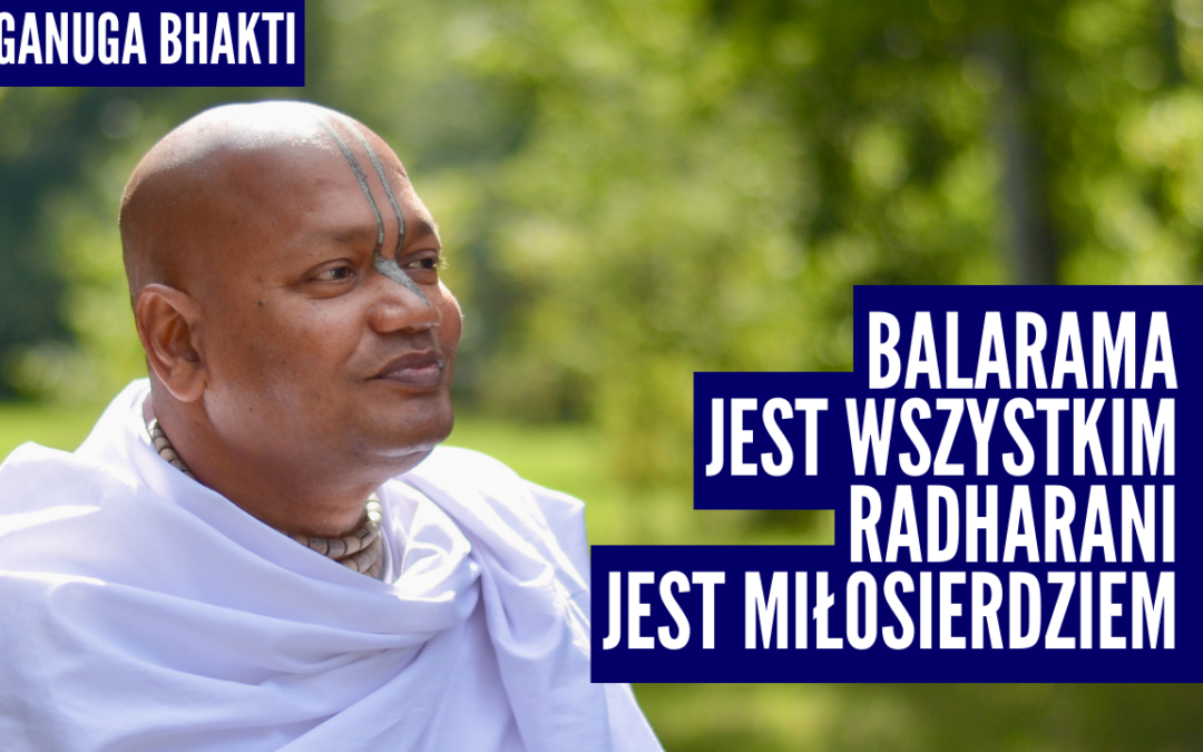 Balarama jest wszystkim Radharani jest miłosierdziem – Vaishnavapad Babaji w Polsce 2023 | Raganuga