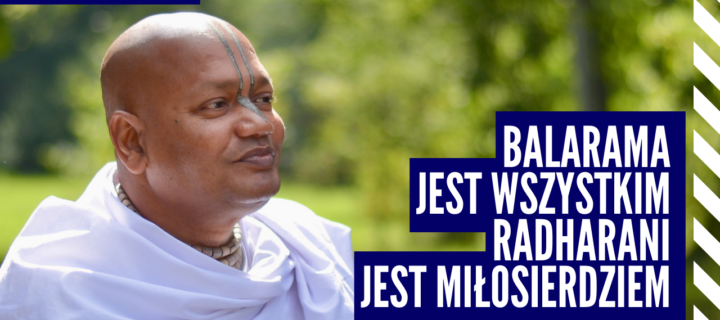 Balarama jest wszystkim Radharani jest miłosierdziem – Vaishnavapad Babaji w Polsce 2023 | Raganuga