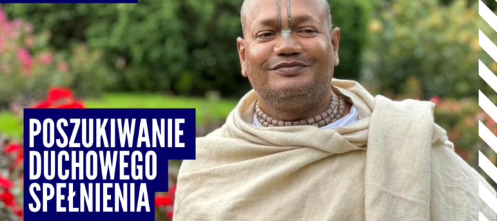 Poszukiwanie duchowego spełnienia – Vaishnavapad das Babaji Maharaja w Polsce 2023 | Raganuga bhakti