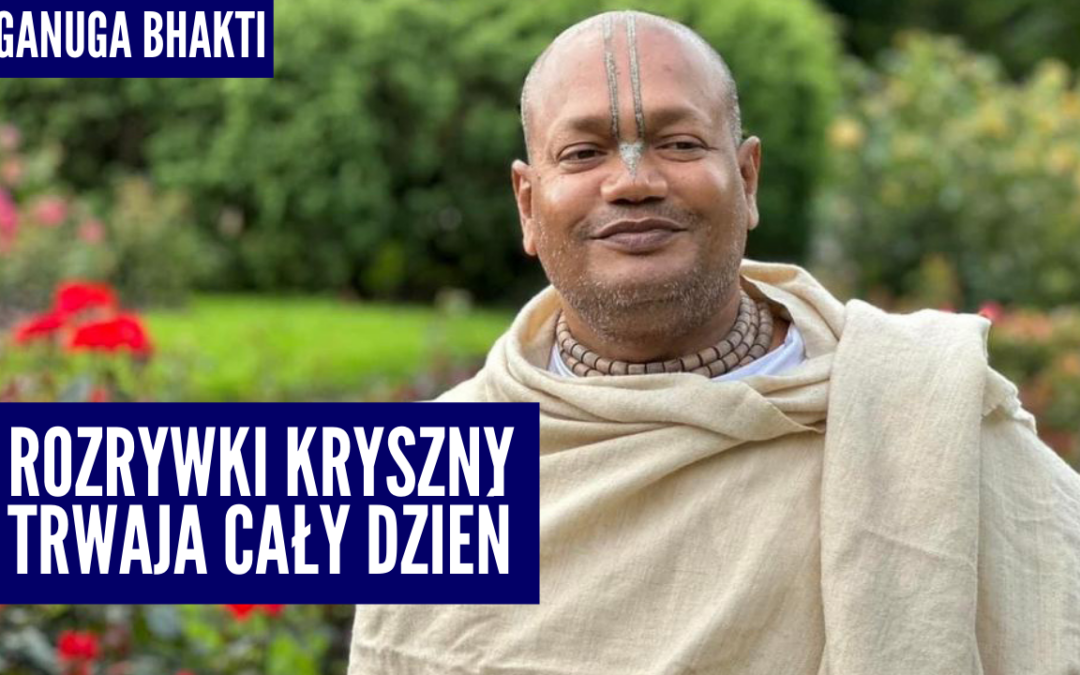 Rozrywki Kryszny trwają cały dzień – Vaishnavapad das Babaji Maharaja w Polsce 2023 | Raganuga bhakti