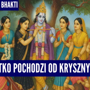 wszystko pochodzi od Kryszny
