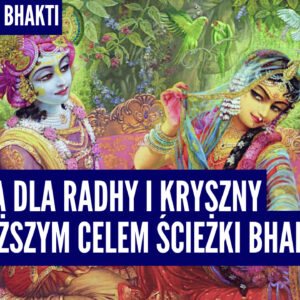 Służba dla Radhy i Kryszny najwyższym celem ścieżki bhakti