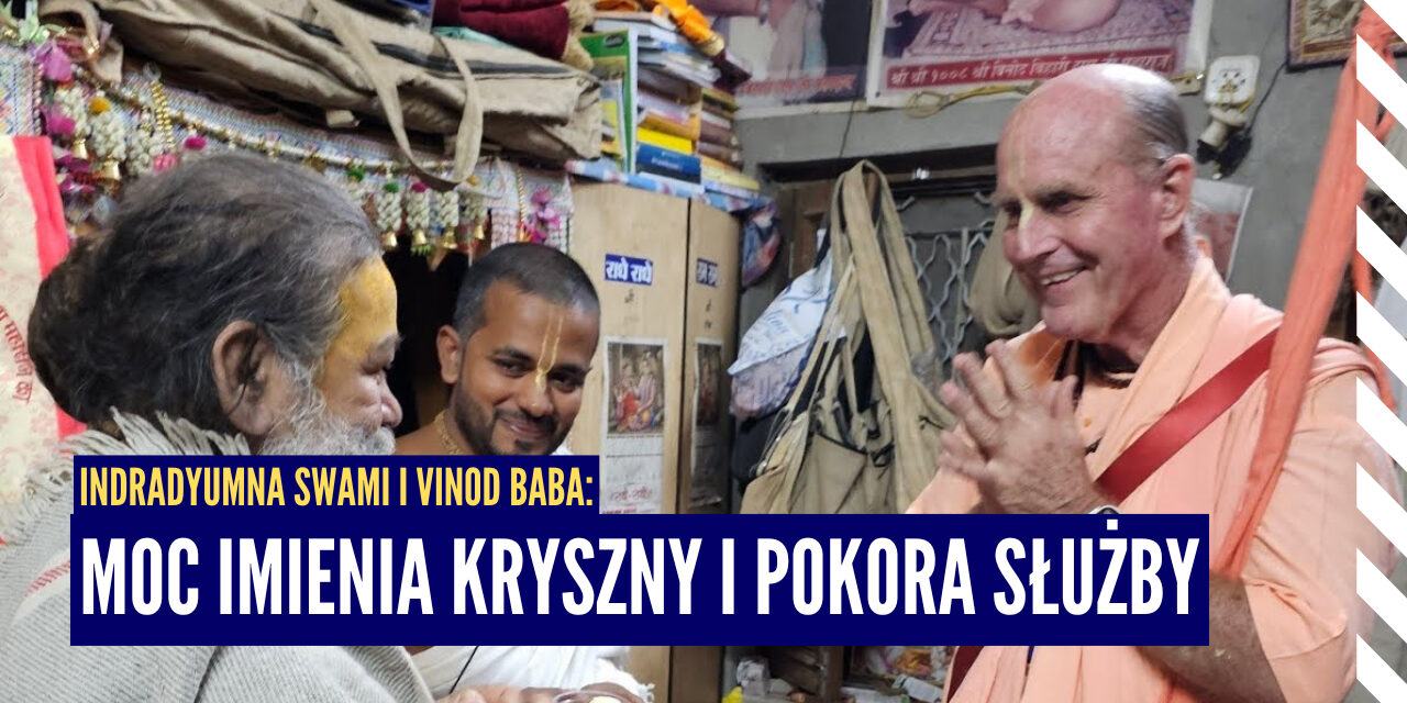 Indradyumna Swami i Vinod Baba: Moc imienia Kryszny i pokora służby