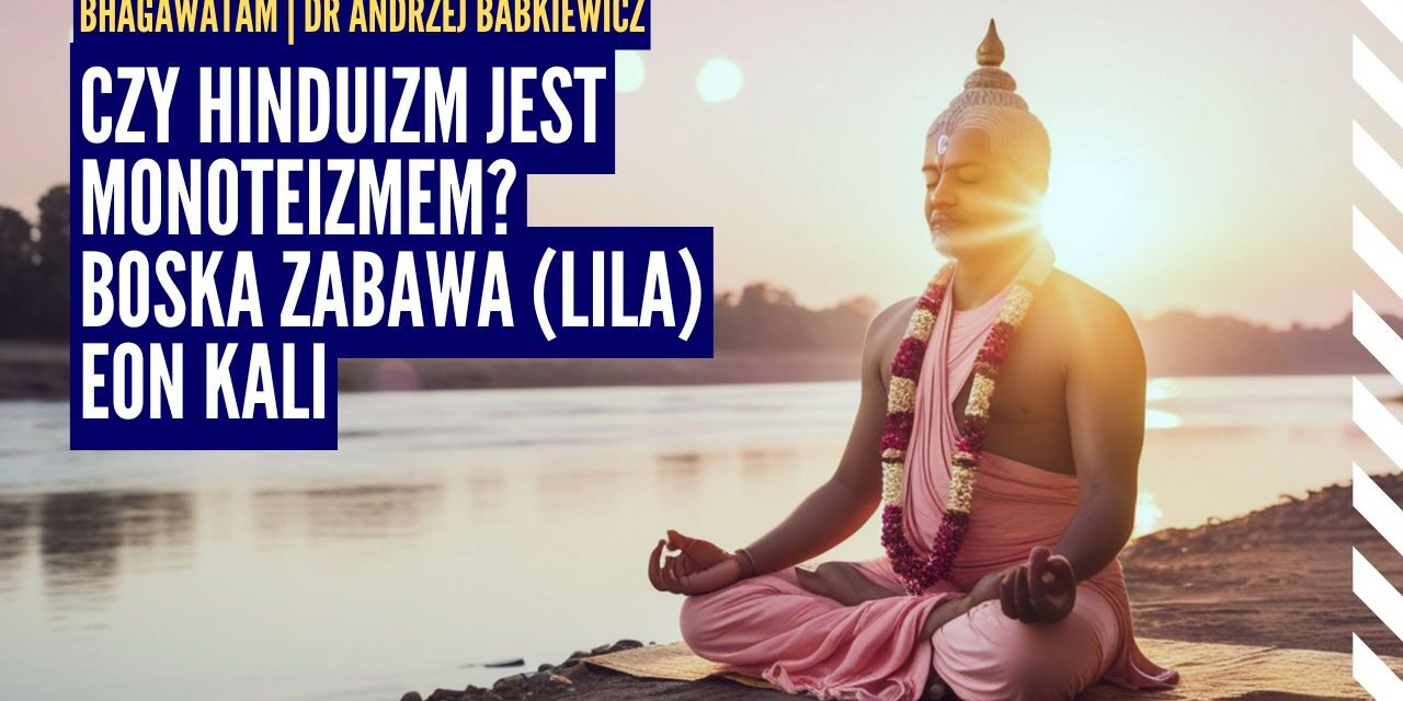 Czy hinduizm jest monoteizmem? Boska zabawa (lila) i eon kali | Bhagawata ep.4 | dr Andrzej Babkiewicz