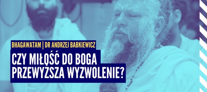 Czy miłość do Boga przewyższa wyzwolenie? Pańćama Puruszartha | Bhagawata ep.5 | dr Andrzej Babkiewicz