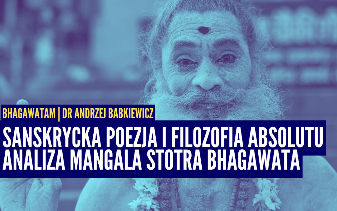 Sanskrycka poezja i filozofia Absolutu. Analiza Mangala Stotra | dr Andrzej Babkiewicz | Bhagawata ep.2