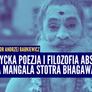 BHAGAWATA dr Andrzej Babkiewicz- Sanskrycka poezja i filozofia Absolutu. Analiza Mangala Stotra Bhagawata