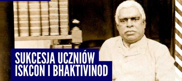Dwie tradycje: Sukcesja uczniów Guru Parampara ISKCON-u i Bhaktivinoda | Gadadhar Pran Das