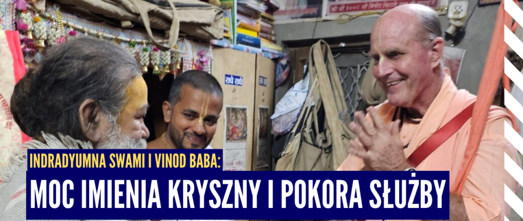 Indradyumna Swami i Vinod Baba: Moc imienia Kryszny i pokora służby