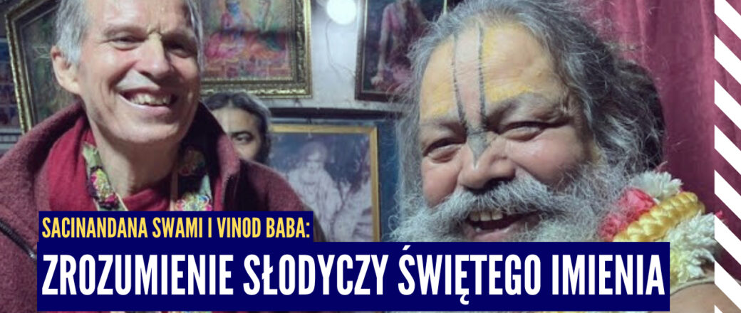 Sacinandana Swami i Vinod Baba: Zrozumienie słodyczy Świętego Imienia