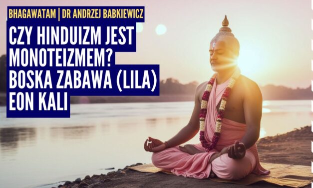 Czy hinduizm jest monoteizmem? Boska zabawa (lila) i eon kali | Bhagawata ep.4 | dr Andrzej Babkiewicz