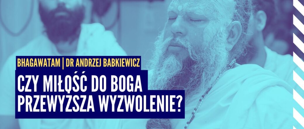 Czy miłość do Boga przewyższa wyzwolenie? Pańćama Puruszartha | Bhagawata ep.5 | dr Andrzej Babkiewicz