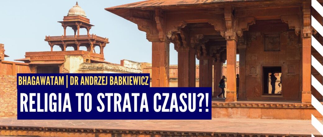 Czy religia może być stratą czasu? Brahman, Paramatma, Bhagawan | Bhagawata ep.6 | dr A. Babkiewicz